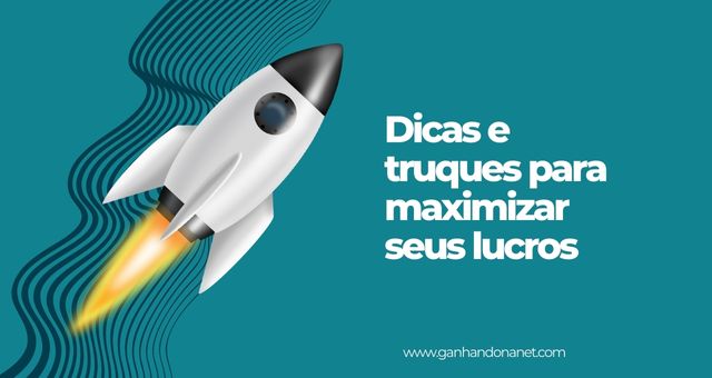 Dicas e truques para maximizar seus lucros