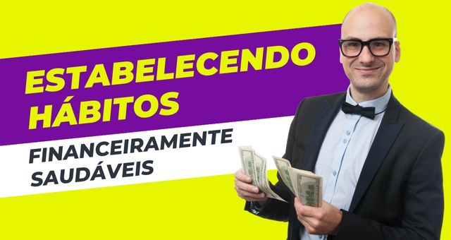 Estabelecendo hábitos financeiramente saudáveis